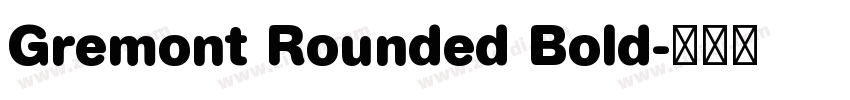 Gremont Rounded Bold字体转换 Gremont Rounded Bold字体转换